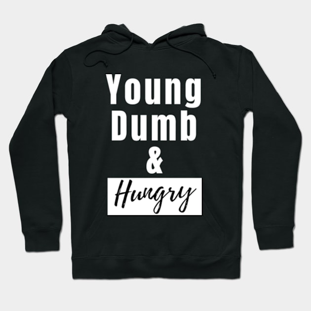 Young dumb and hungry Hoodie by THP